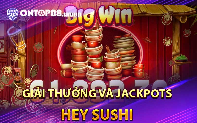 giải thưởng và jackpots Hey Sushi